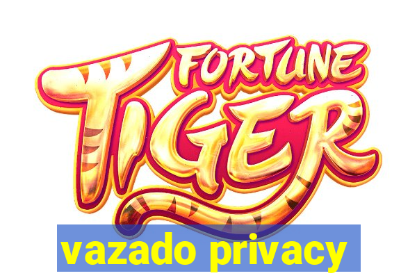 vazado privacy